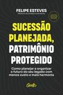 Livro - Sucessão planejada, patrimônio protegido