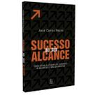 Livro Sucesso ao Seu Alcance - Descubra a chave do sucesso e alcance o seu potencial - José Carlos Pezini - Evangélica Cristã Religião