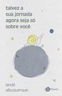 Livro - talvez a sua jornada agora seja só sobre você Livro - talvez a sua jornada agora seja só sobre você