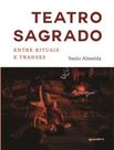Livro - Teatro Sagrado - Entre Rituais E Transes