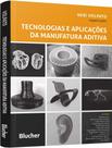 Livro - Tecnologias E Aplicacoes Da Manufatura Aditiva Livro - Tecnologias E Aplicacoes Da Manufatura Aditiva