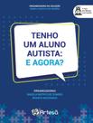 Livro - Tenho Um Aluno Autista - E Agora - ARTESA EDITORA Livro - Tenho Um Aluno Autista - E Agora - ARTESA EDITORA