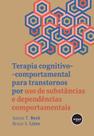 Livro - Terapia Cognitivo-comportamental para Transtornos por Uso de Substâncias e Dependências Comportamentais
