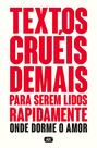 Livro - Textos cruéis demais para serem lidos rapidamente – Onde dorme o amor