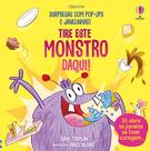 Livro - Tire este monstro daqui!:Surpresas com pop-ups e janelinhas!