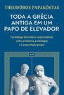 Livro - Toda a Grécia Antiga em um papo de elevador Livro - Toda a Grécia Antiga em um papo de elevador