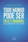 Livro - Todo mundo pode ser feliz e saudável : Com a sabedoria oriental milenar Livro - Todo mundo pode ser feliz e saudável : Com a sabedoria oriental milenar