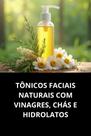 Livro Tônicos Faciais Naturais com Vinagres, Chás e Hidrolatos