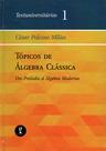 Livro - Tópicos de Álgebra Clássica: Um Prelúdio à Álgebra Moderna
