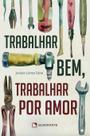 Livro - Trabalhar bem, trabalhar por amor