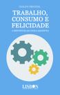 Livro - Trabalho, consumo e felicidade Livro - Trabalho, consumo e felicidade