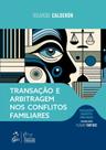 Livro - Transação e Arbitragem Nos Conflitos Familiares - Coleção Direito Privado - 1ª Edição 2024 Livro - Transação e Arbitragem Nos Conflitos Familiares - Coleção Direito Privado - 1ª Edição 2024