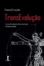 Livro - Transevolução – A Era Da Iminente Desconstrução Da Humanidade Livro - Transevolução – A Era Da Iminente Desconstrução Da Humanidade