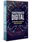 Livro - Transformação Digital: repensando o seu negócio para a era digital Livro - Transformação Digital: repensando o seu negócio para a era digital