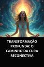 Livro transformação profunda o caminho da cura reconectiva