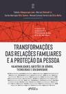 Livro - Transformações das Relações Familiares e a Proteção da Pessoa - 1ª Ed - 2024