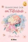 Livro Transforme dor em Felicidade Livro Transforme dor em Felicidade