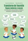 Livro - Transtorno de tourette tiques motores e vocais:Um Guia prático para portadores, familiares, educadores e profissionais da saúde Livro - Transtorno de tourette tiques motores e vocais:Um Guia prático para portadores, familiares, educadores e profissionais da saúde