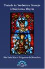 Livro - Tratado da Verdadeira Devoção à Santíssima Virgem