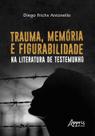 Livro - Trauma, memória e figurabilidade na literatura de testemunho Livro - Trauma, memória e figurabilidade na literatura de testemunho