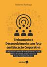 Livro - Treinamento e desenvolvimento com foco em educação corporativa Livro - Treinamento e desenvolvimento com foco em educação corporativa