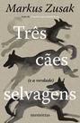 Livro - Três cães selvagens (e a verdade)