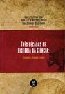Livro - Três décadas de História da Ciência: Percurso e Diálogos Plurais Livro - Três décadas de História da Ciência: Percurso e Diálogos Plurais