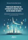Livro - Tributação Indutora na Expansão da Energia Eólica no Rio Grande do Norte Livro - Tributação Indutora na Expansão da Energia Eólica no Rio Grande do Norte