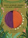 Livro - Troco acarajé e bambá por açaí e guaraná