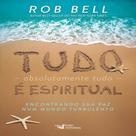 Livro Tudo, absolutamente tudo, é espiritual - Encontrando sua paz num mundo turbulento Livro Tudo, absolutamente tudo, é espiritual - Encontrando sua paz num mundo turbulento