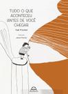 Livro - Tudo o que aconteceu antes de você chegar
