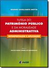 Livro - Tutela do patrimônio público e da moralidade administrativa - interpretação e aplicação
