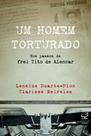Livro - Um homem torturado – Nos passos de frei Tito de Alencar Livro - Um homem torturado – Nos passos de frei Tito de Alencar