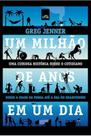 Livro - Um milhão de anos em um dia: Da idade da pedra à era do smartphone