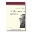 Livro Um mundo de milagres : 18 curas atribuídas ao fundador do Opus Dei ( Josemaria Escrivá ) - Padre Flavio Capucci