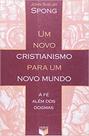 Livro - Um novo cristianismo para um novo mundo; A fé além dos dogmas Livro - Um novo cristianismo para um novo mundo; A fé além dos dogmas