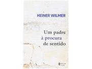 Livro Um padre à Procura de Sentido Heiner Wilmer Livro Um padre à Procura de Sentido Heiner Wilmer