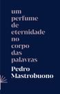 Livro - Um perfume de eternidade no corpo das palavras