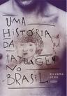 Livro - Uma história da Tatuagem no Brasil - 2ª Edição Livro - Uma história da Tatuagem no Brasil - 2ª Edição