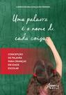 Livro - Uma palavra é o nome de cada coisa: concepção de palavra para crianças em idade escolar