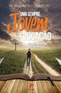 Livro - Uma sempre jovem vocação: Para que a juventude tenha mais vida