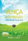Livro - Vença a Depressão Antes que Ela Vença Você Livro - Vença a Depressão Antes que Ela Vença Você