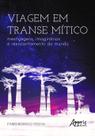 Livro - Viagem em transe mítico: mestiçagens, imaginários e reencantamento do mundo