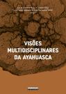 Livro - VISÕES MULTIDISCIPLINARES DA AYAHUASCA Livro - VISÕES MULTIDISCIPLINARES DA AYAHUASCA