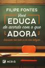 Livro - Você educa de acordo com o que adora