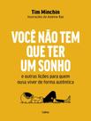 Livro - Voce Nao Tem Que Ter Um Sonho - E Outras Licoes Para Quem Ousa Viver De Forma Autentica
