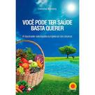 Livro - VOCÊ PODE TER SAÚDE BASTA QUERER