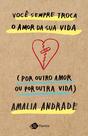 Livro - Você sempre troca o amor da sua vida (por outro amor ou por outra vida)