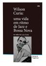 Livro - Wilson Curia: Uma vida em ritmo de jazz e bossa nova na visão de Lucy Curia Livro - Wilson Curia: Uma vida em ritmo de jazz e bossa nova na visão de Lucy Curia
