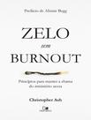 Livro - Zelo Sem Burnout - Principios Para Manter A Chama Do Ministerio Acesa